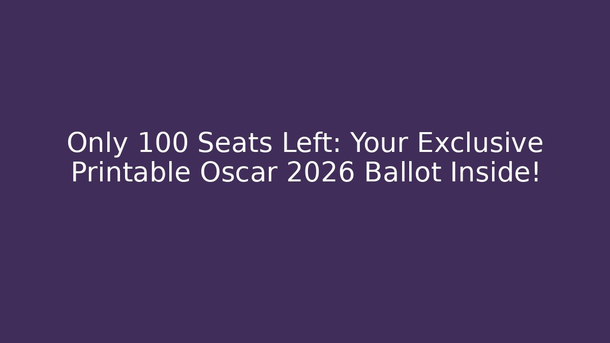 Only 100 Seats Left: Your Exclusive Printable Oscar 2026 Ballot Inside! - Critter Realm