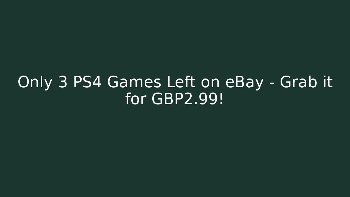 Only 3 PS4 Games Left on eBay – Grab it for £2.99!