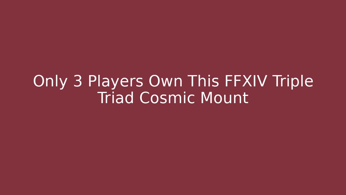 Only 3 Players Own This FFXIV Triple Triad Cosmic Mount
