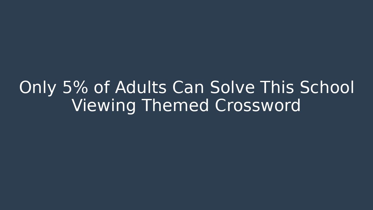 Only 5% of Adults Can Solve This School Viewing Themed Crossword