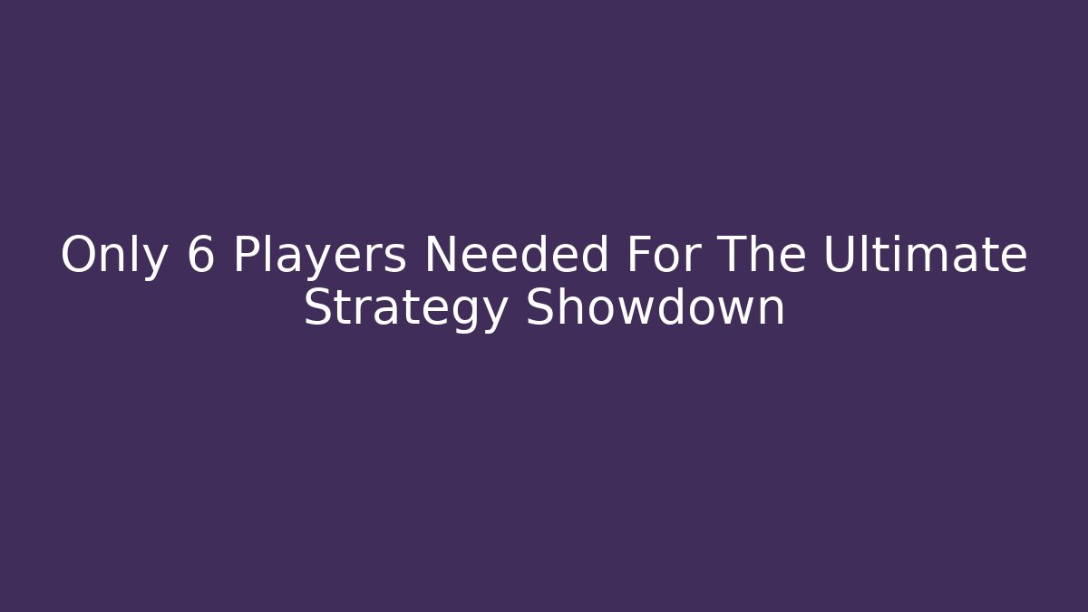 Only 6 Players Needed For The Ultimate Strategy Showdown - Critter Realm
