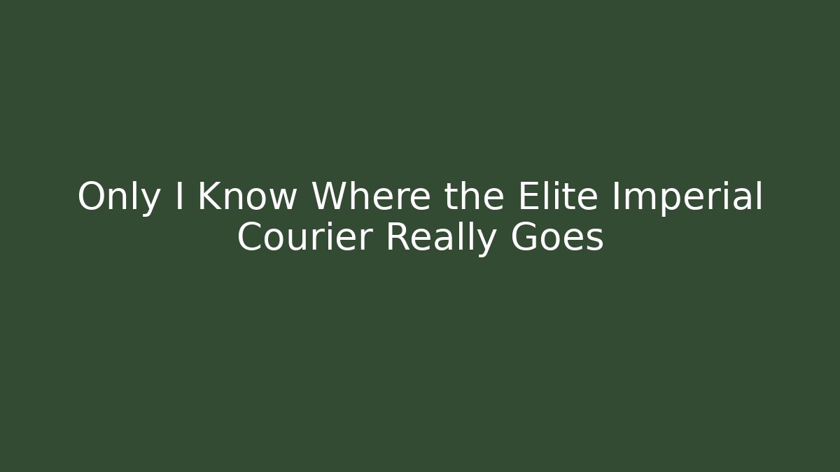 Only I Know Where the Elite Imperial Courier Really Goes - Critter Realm
