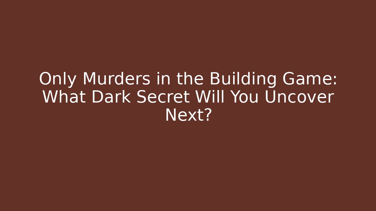 Only Murders in the Building Game: What Dark Secret Will You Uncover Next?