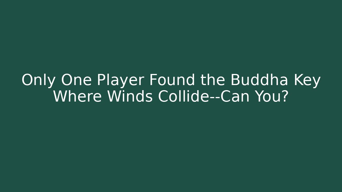 Only One Player Found the Buddha Key Where Winds Collide—Can You? - Critter Realm