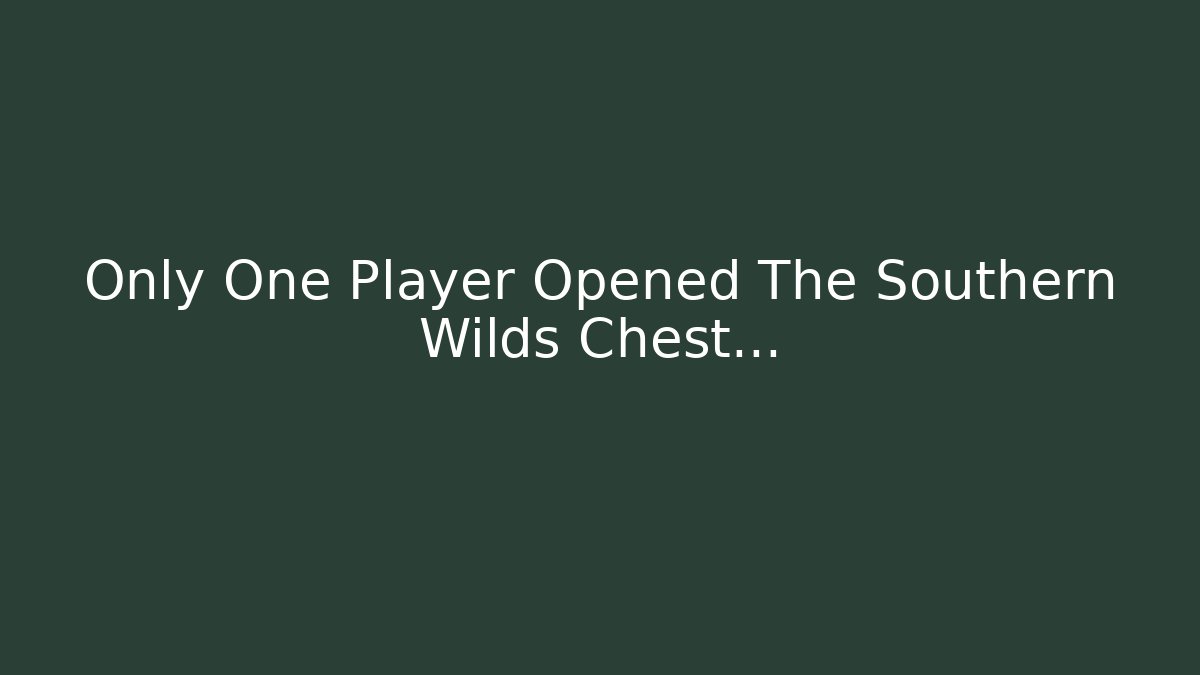 Only One Player Opened The Southern Wilds Chest… - Critter Realm