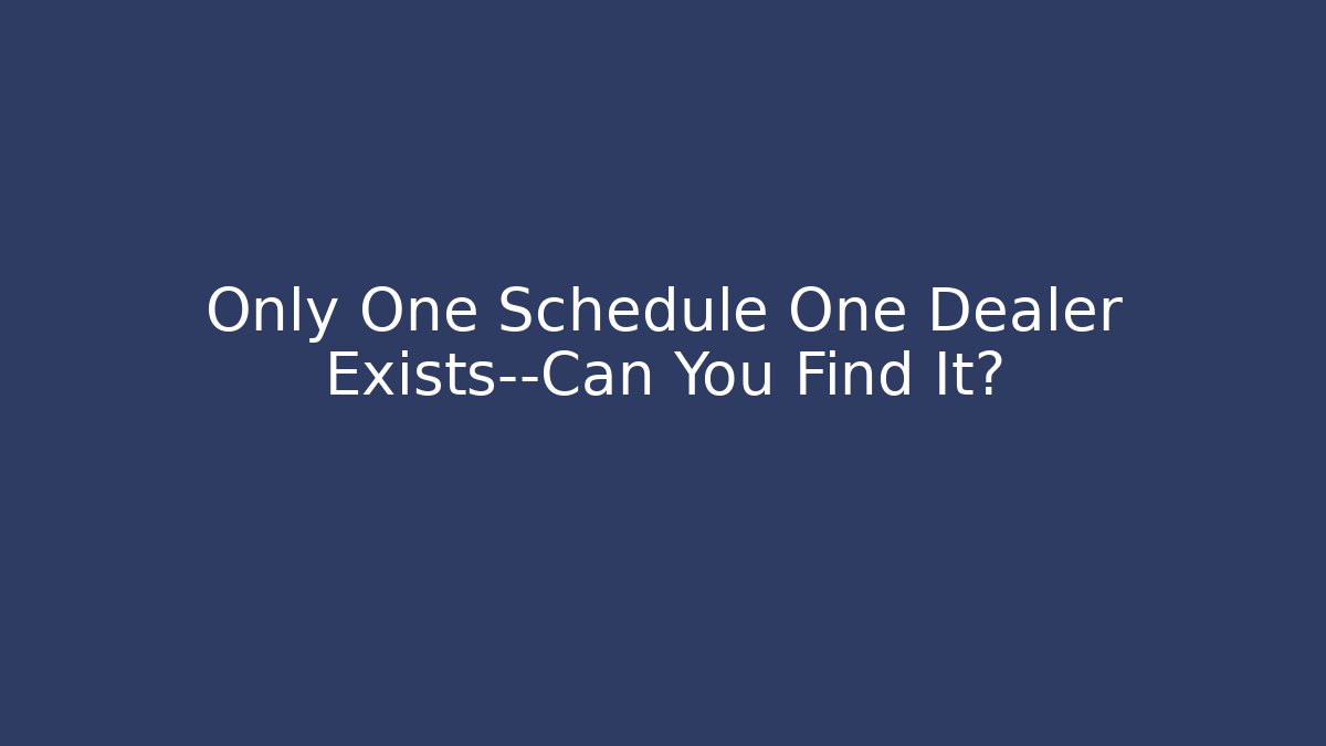 Only One Schedule One Dealer Exists—Can You Find It?