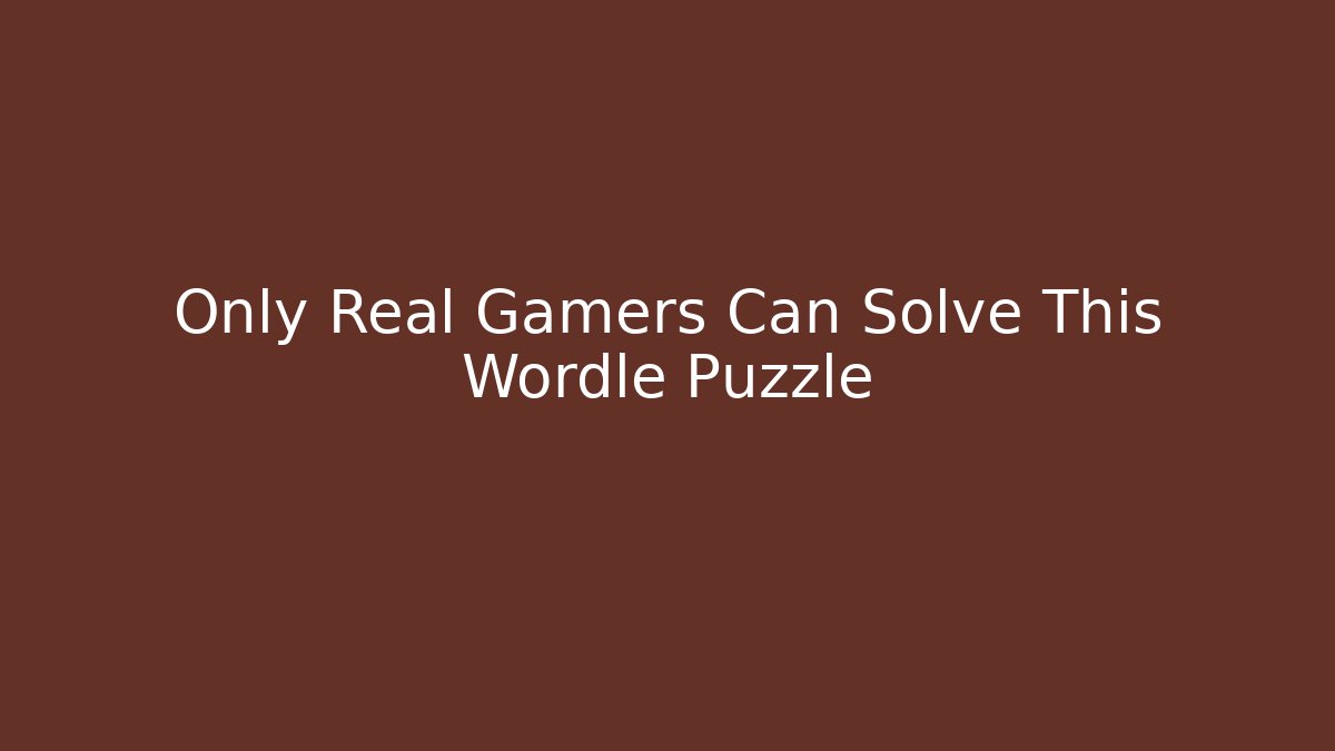 Only Real Gamers Can Solve This Wordle Puzzle