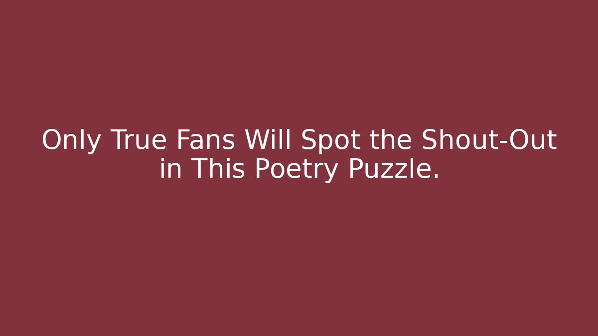 Only True Fans Will Spot the Shout-Out in This Poetry Puzzle.
