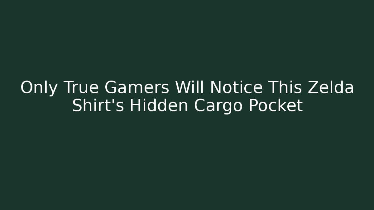 Only True Gamers Will Notice This Zelda Shirt’s Hidden Cargo Pocket - Critter Realm