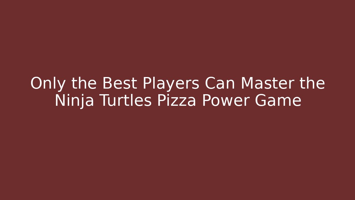 Only the Best Players Can Master the Ninja Turtles Pizza Power Game