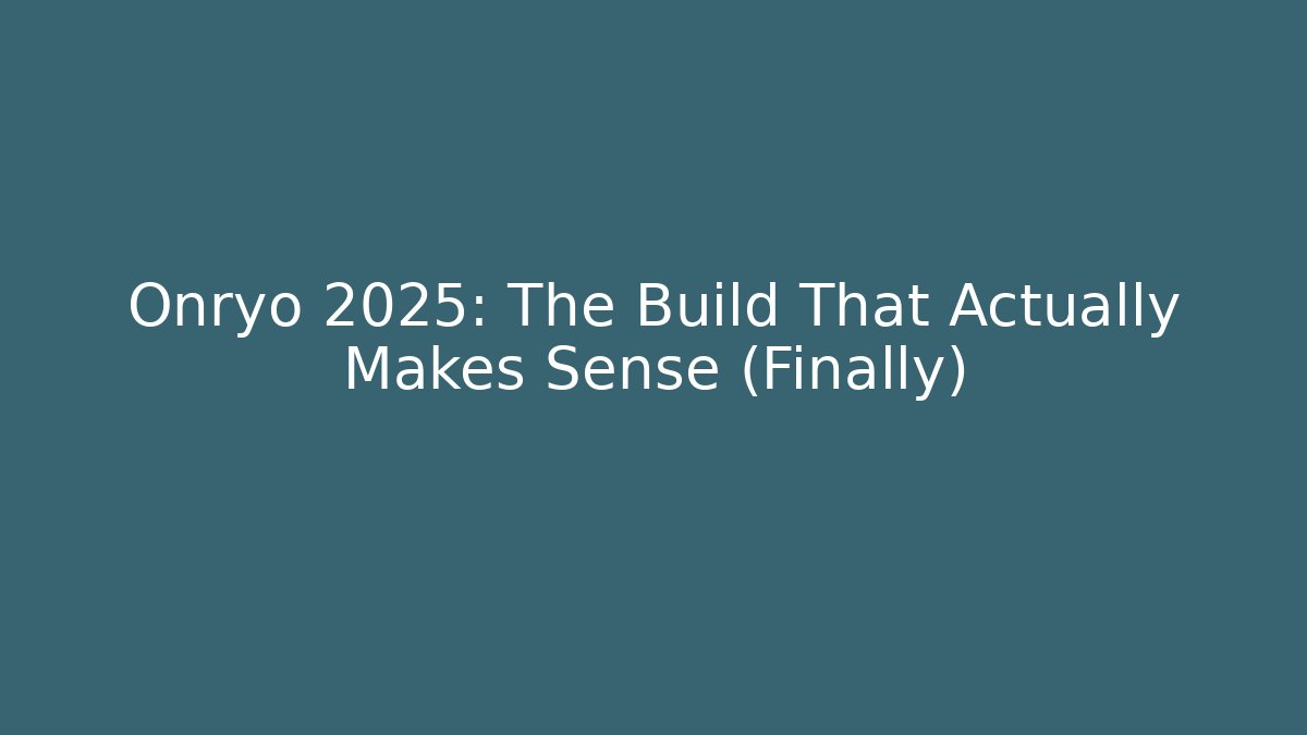 Onryo 2025: The Build That Actually Makes Sense (Finally)