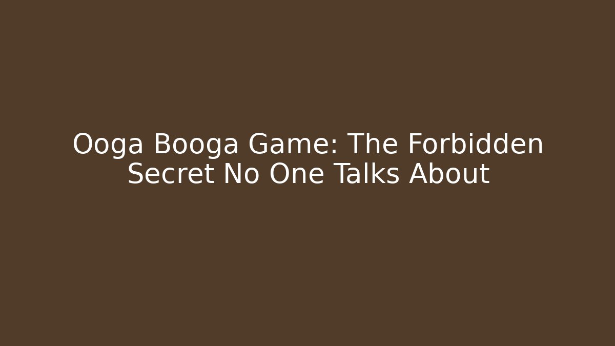 Ooga Booga Game: The Forbidden Secret No One Talks About