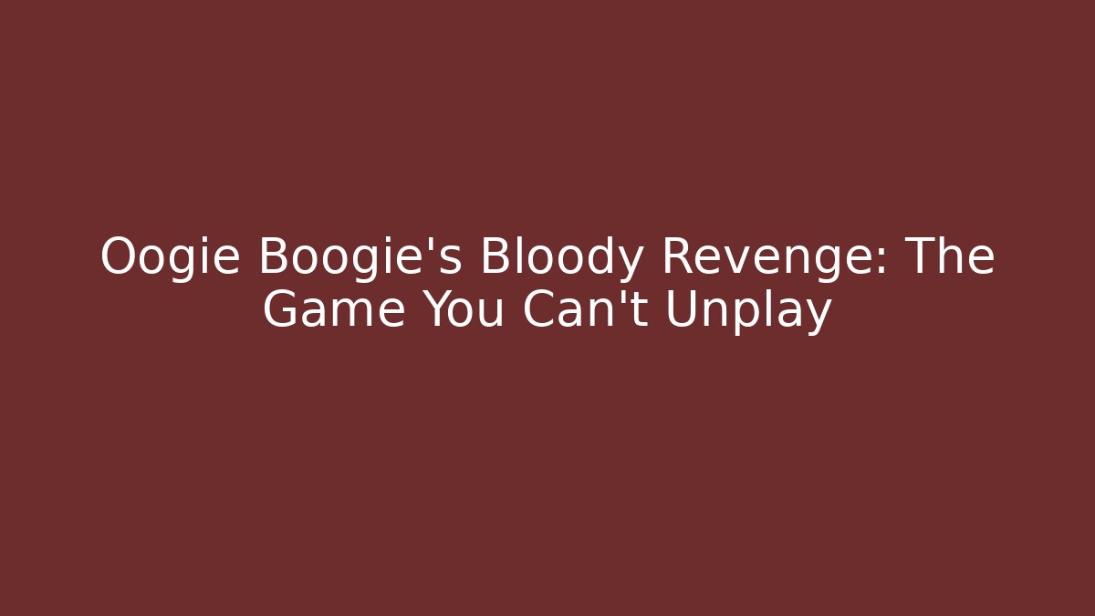 Oogie Boogie's Bloody Revenge: The Game You Can't Unplay