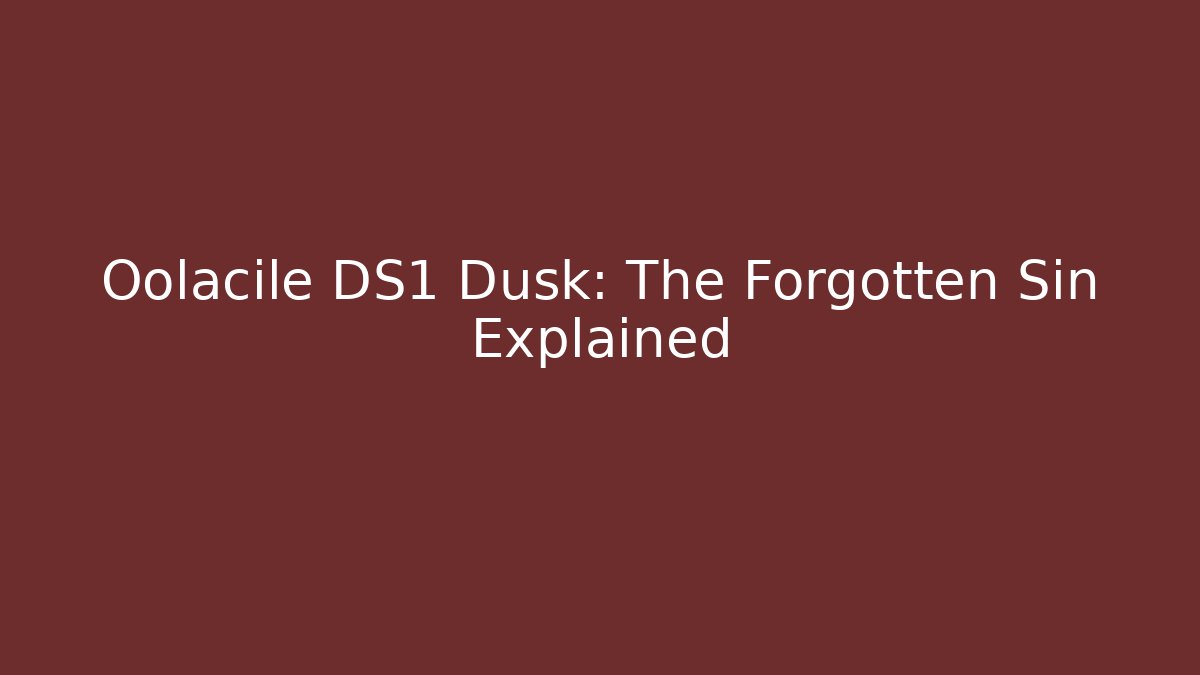 Oolacile DS1 Dusk: The Forgotten Sin Explained