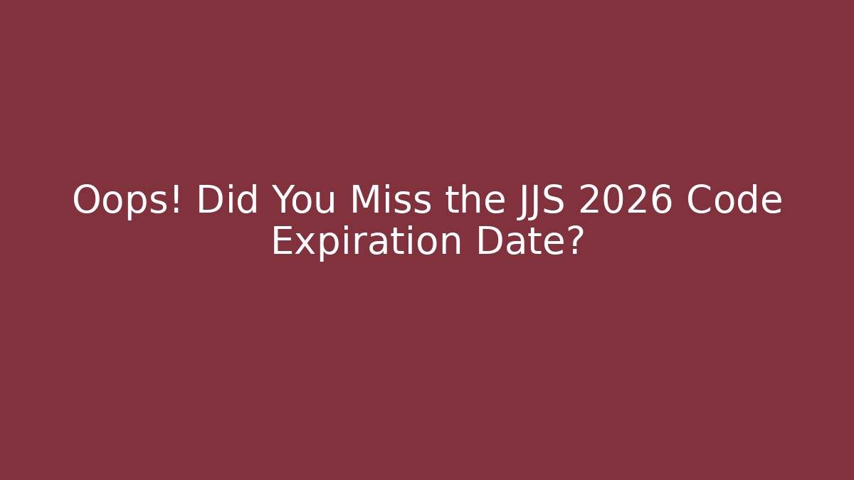 Oops! Did You Miss the JJS 2026 Code Expiration Date?