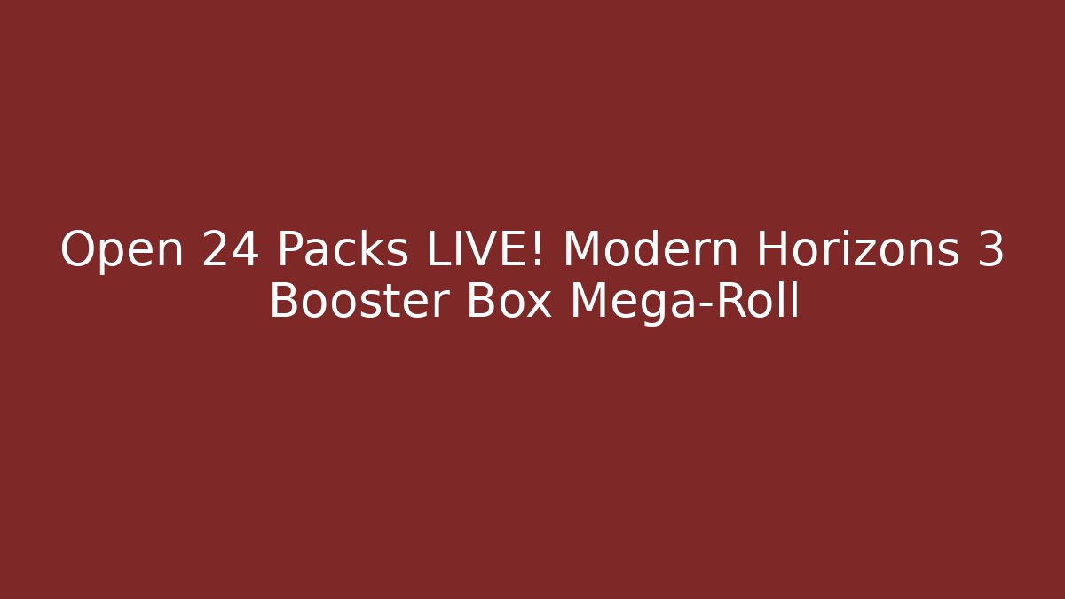 Open 24 Packs LIVE! Modern Horizons 3 Booster Box Mega-Roll