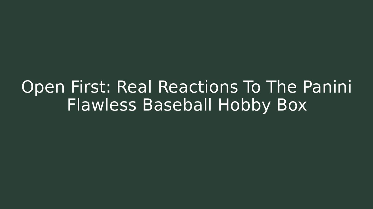Open First: Real Reactions To The Panini Flawless Baseball Hobby Box