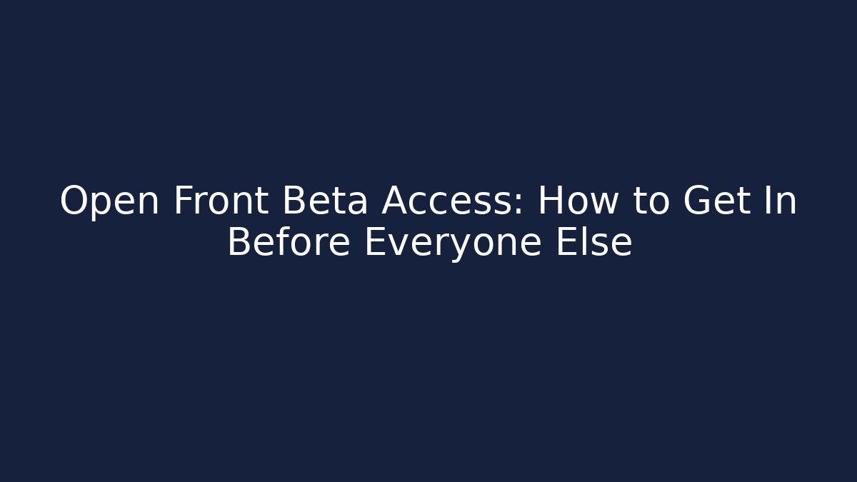 Open Front Beta Access: How to Get In Before Everyone Else