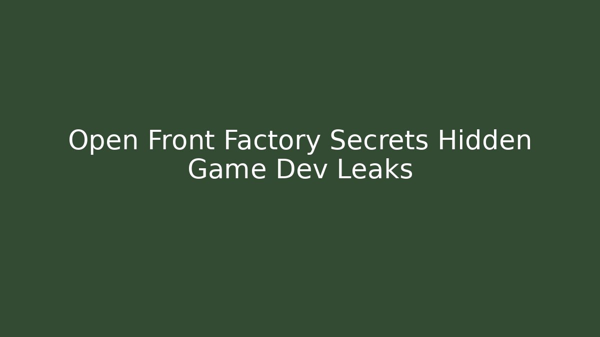 Open Front Factory Secrets Hidden Game Dev Leaks - Critter Realm