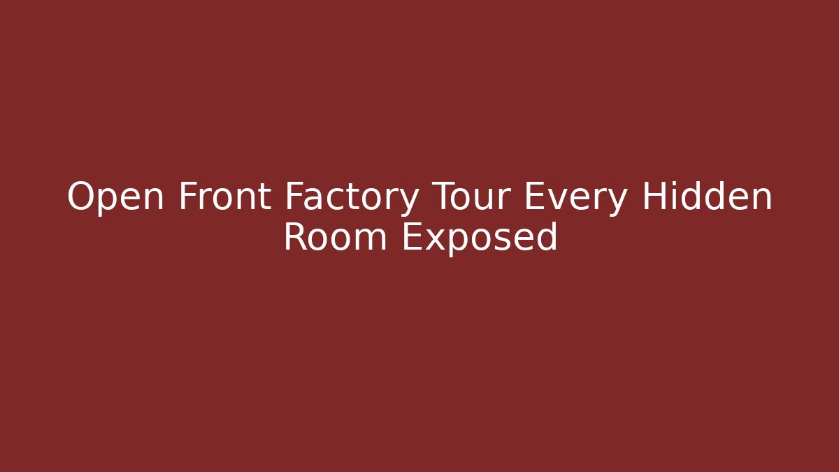 Open Front Factory Tour Every Hidden Room Exposed - Critter Realm