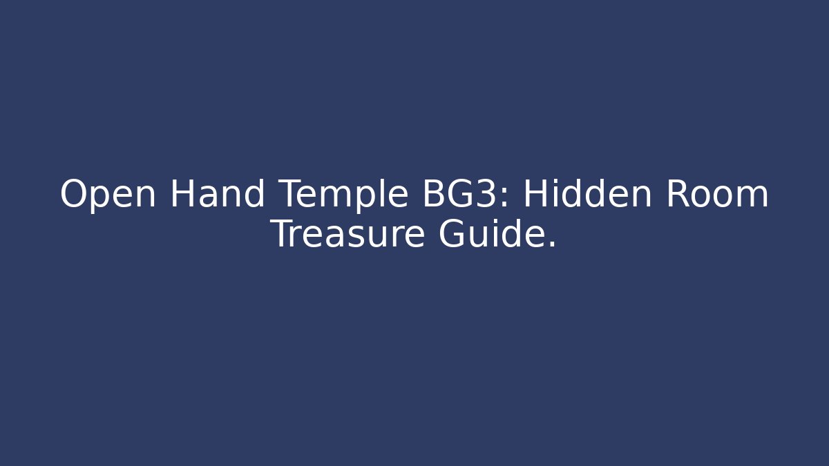 Open Hand Temple BG3: Hidden Room Treasure Guide. - Critter Realm