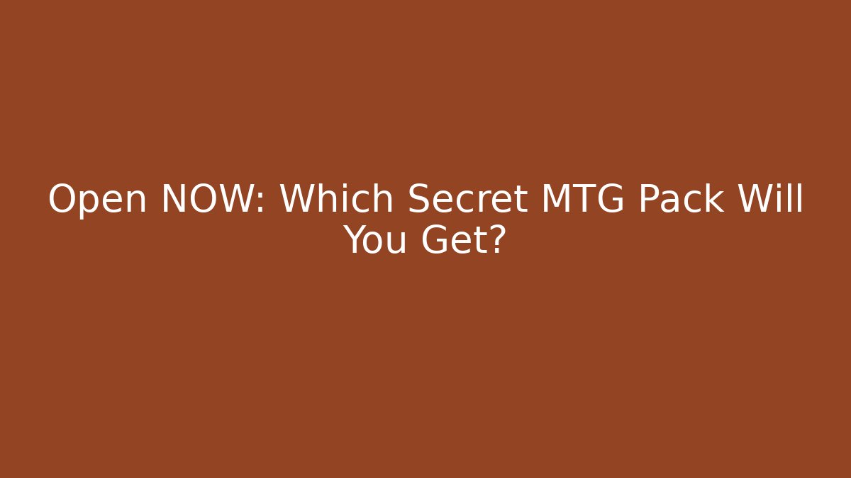 Open NOW: Which Secret MTG Pack Will You Get? - Critter Realm