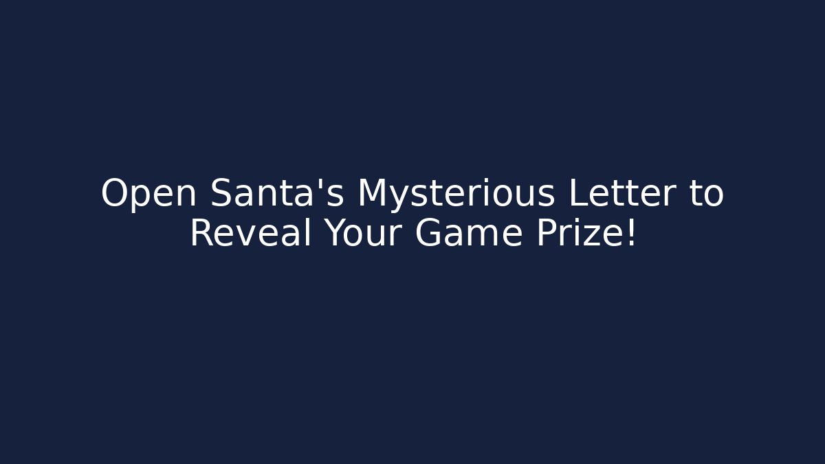 Open Santa’s Mysterious Letter to Reveal Your Game Prize!