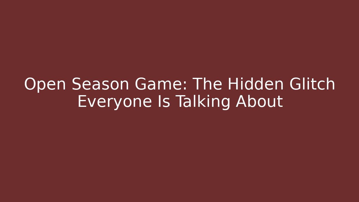 Open Season Game: The Hidden Glitch Everyone Is Talking About