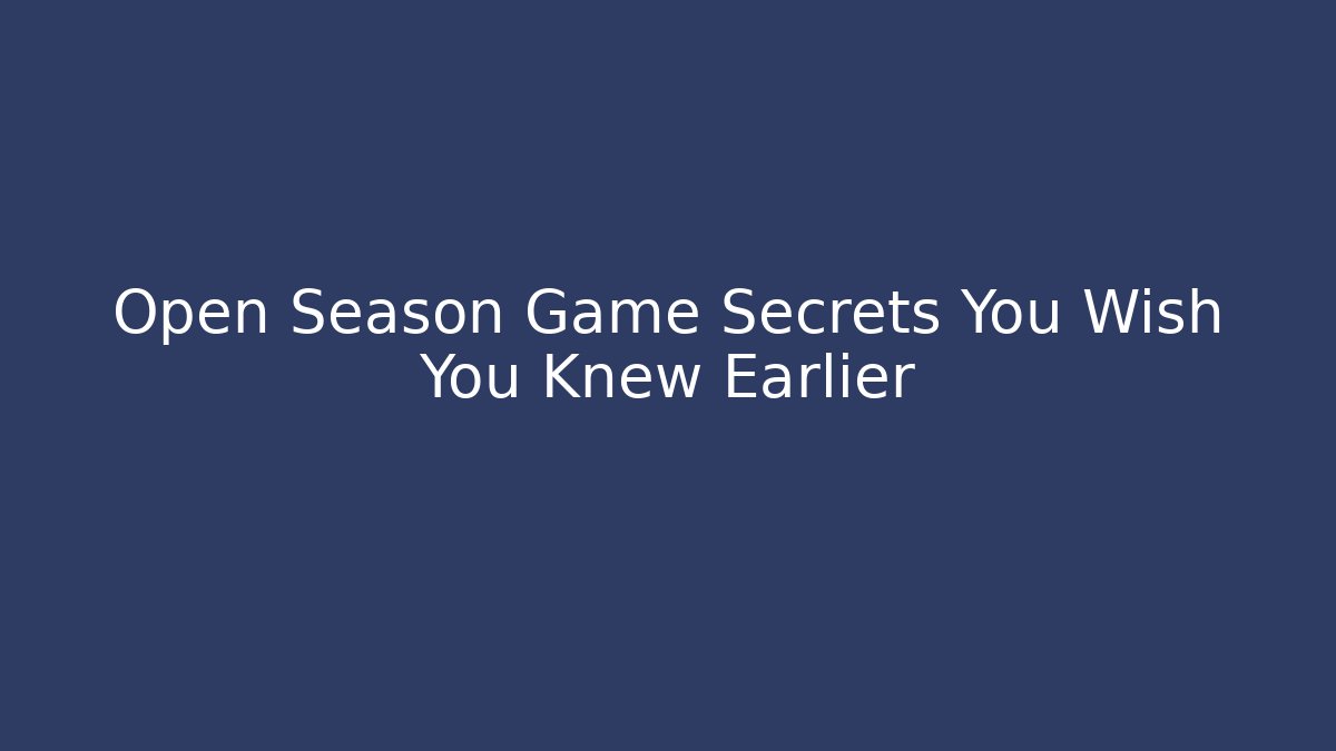 Open Season Game Secrets You Wish You Knew Earlier - Critter Realm