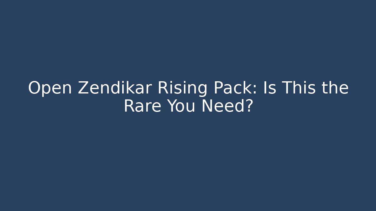 Open Zendikar Rising Pack: Is This the Rare You Need? - Critter Realm
