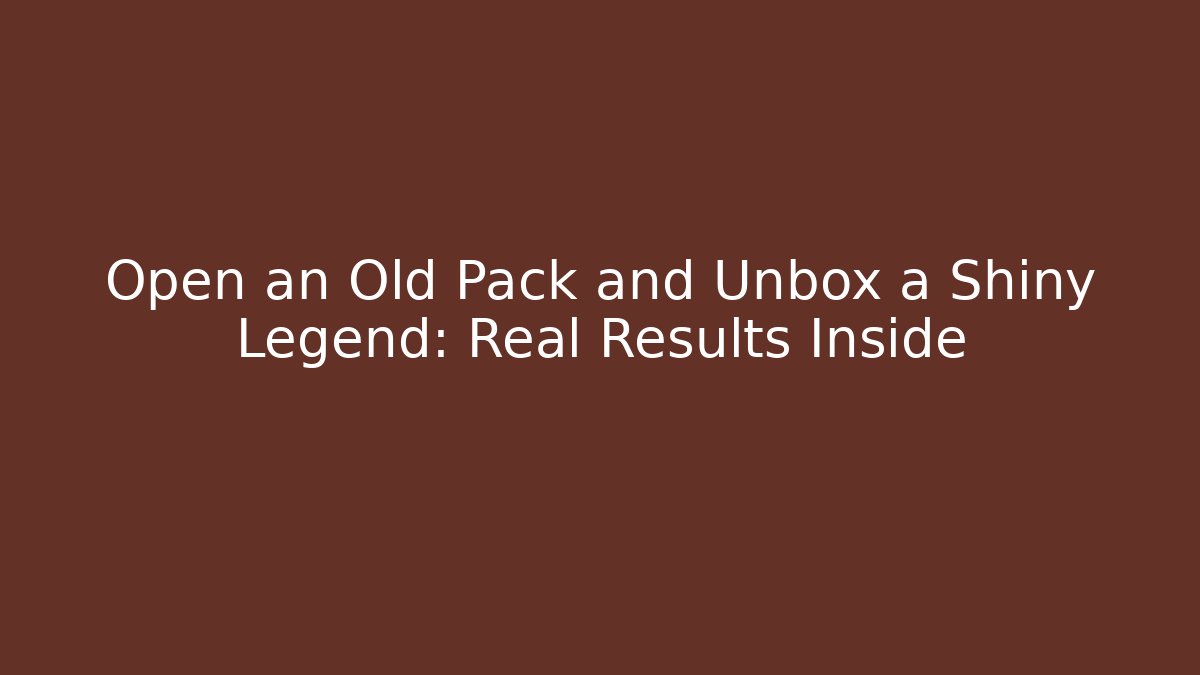 Open an Old Pack and Unbox a Shiny Legend: Real Results Inside