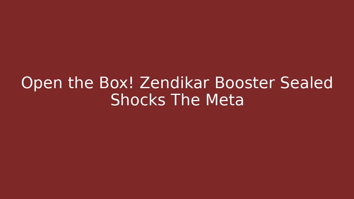 Open the Box! Zendikar Booster Sealed Shocks The Meta