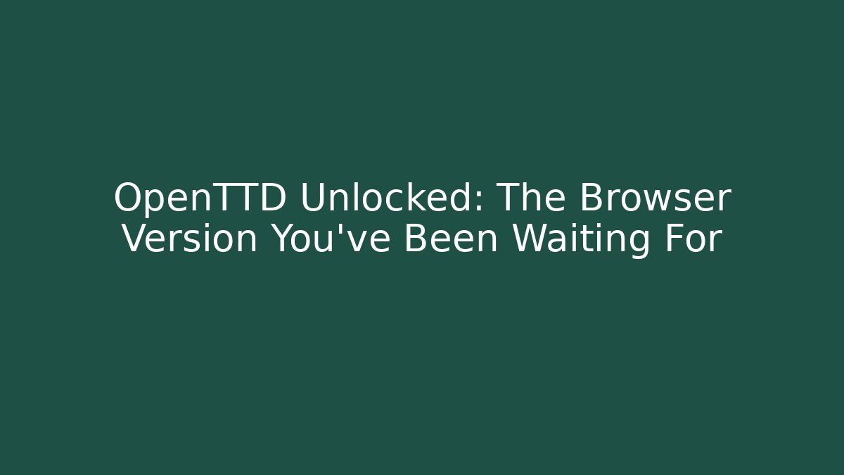 OpenTTD Unlocked: The Browser Version You’ve Been Waiting For - Critter Realm