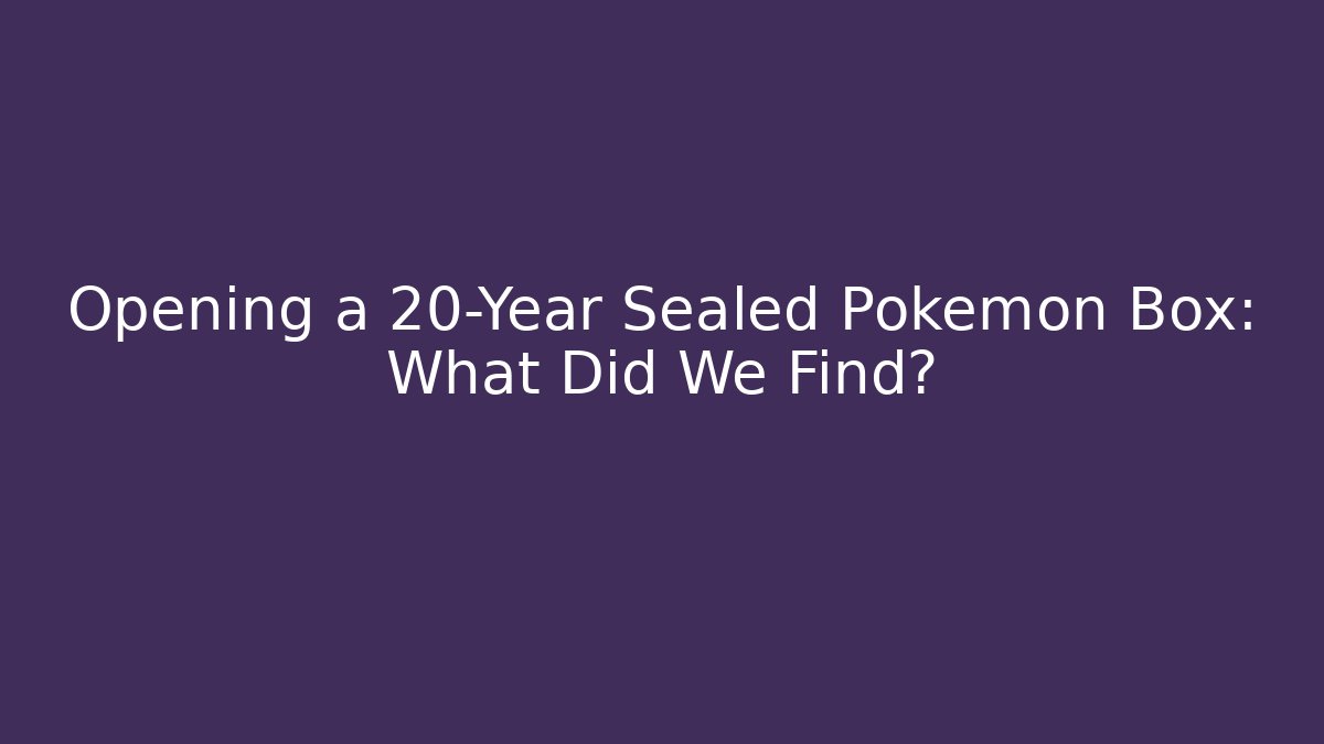 Opening a 20-Year Sealed Pokémon Box: What Did We Find?