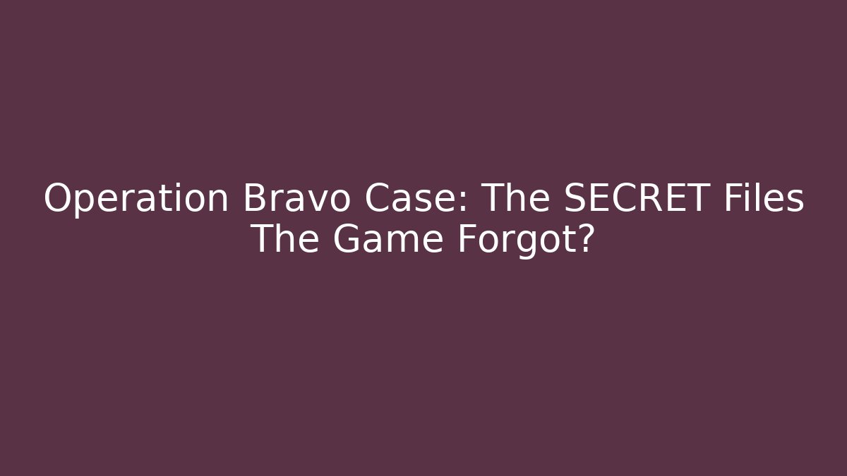 Operation Bravo Case: The SECRET Files The Game Forgot?