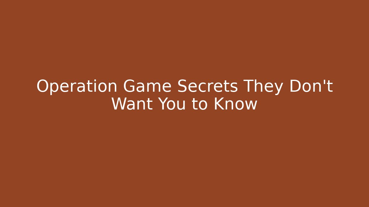 Operation Game Secrets They Don't Want You to Know