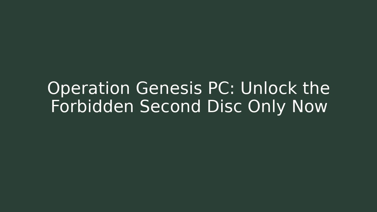 Operation Genesis PC: Unlock the Forbidden Second Disc Only Now - Critter Realm