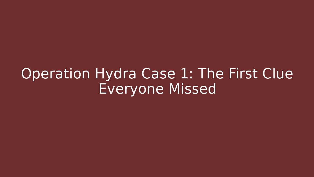 Operation Hydra Case 1: The First Clue Everyone Missed