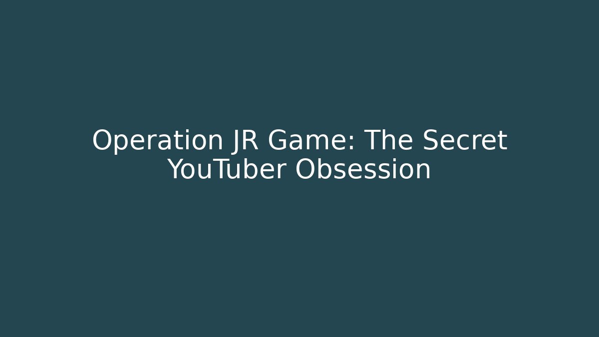 Operation JR Game: The Secret YouTuber Obsession