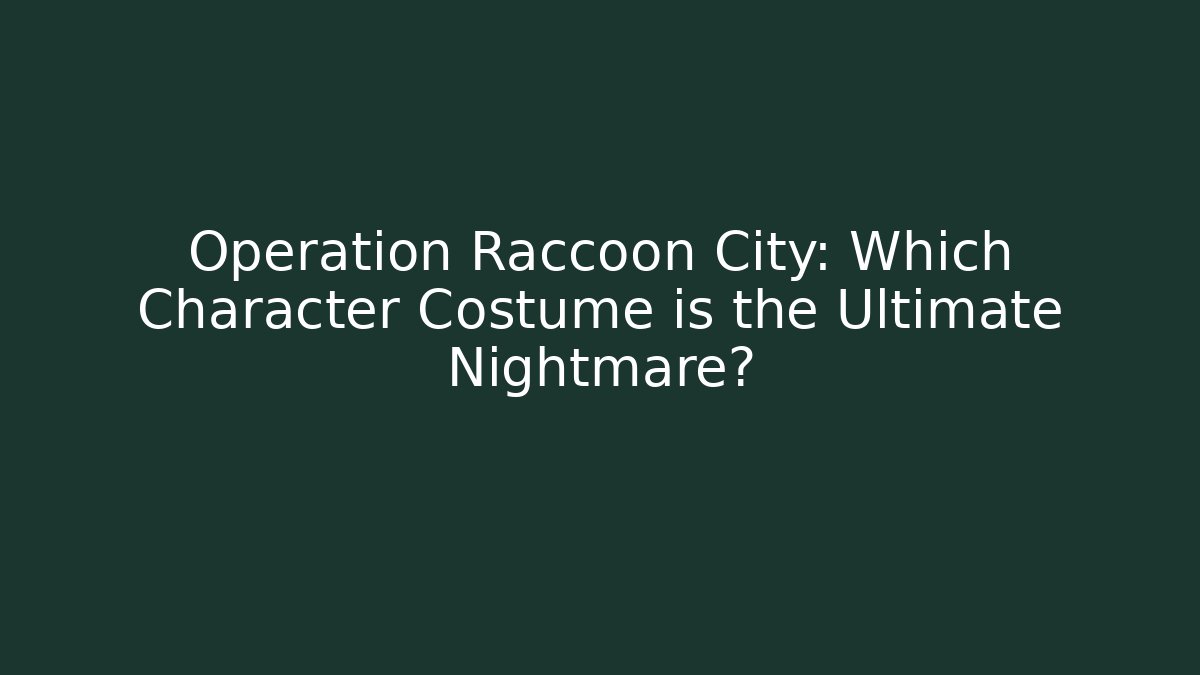 Operation Raccoon City: Which Character Costume is the Ultimate Nightmare?