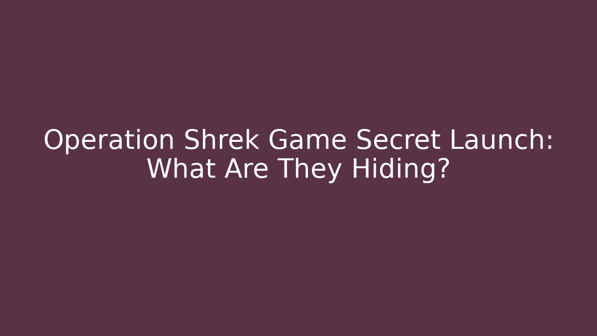 Operation Shrek Game Secret Launch: What Are They Hiding?
