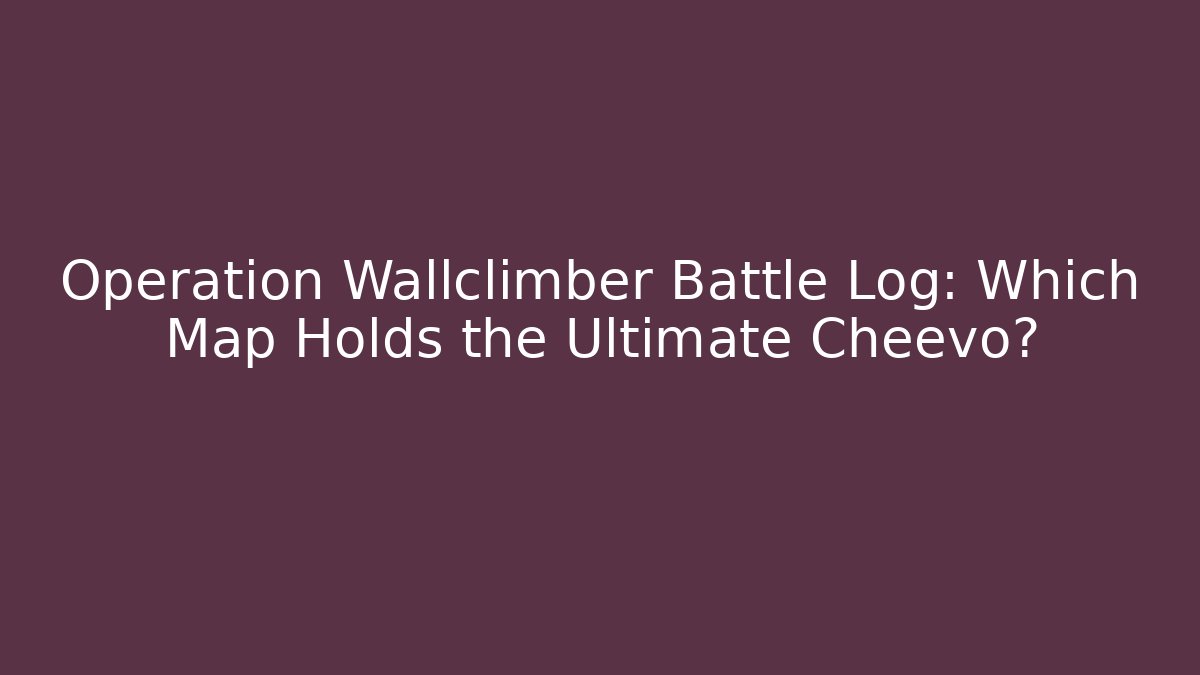 Operation Wallclimber Battle Log: Which Map Holds the Ultimate Cheevo? - Critter Realm
