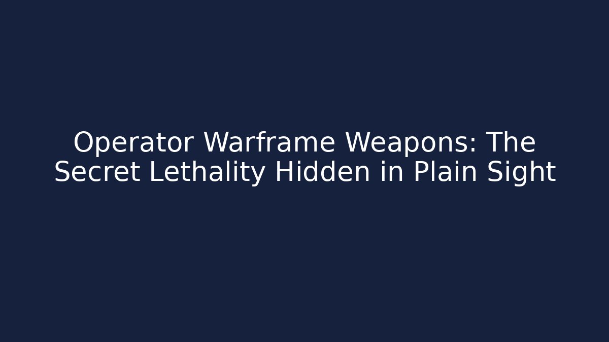 Operator Warframe Weapons: The Secret Lethality Hidden in Plain Sight