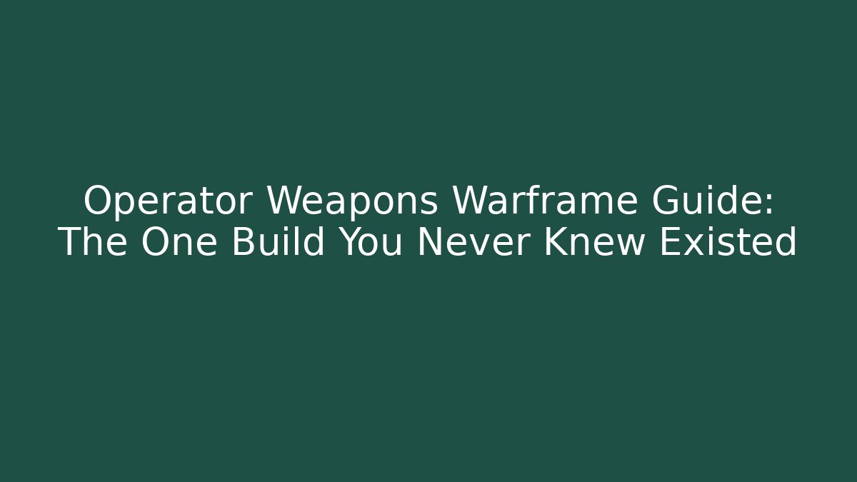 Operator Weapons Warframe Guide: The One Build You Never Knew Existed