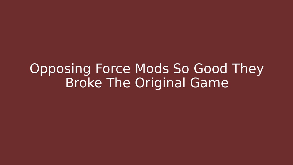Opposing Force Mods So Good They Broke The Original Game