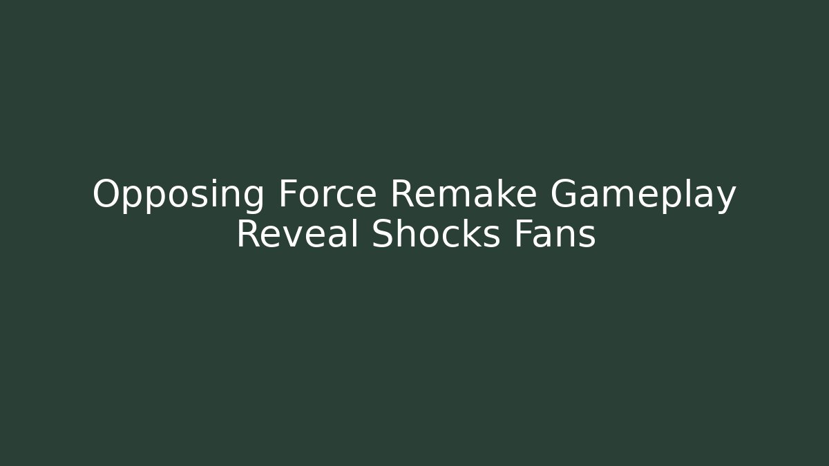 Opposing Force Remake Gameplay Reveal Shocks Fans