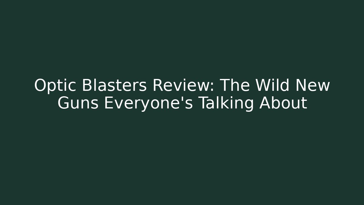 Optic Blasters Review: The Wild New Guns Everyone’s Talking About