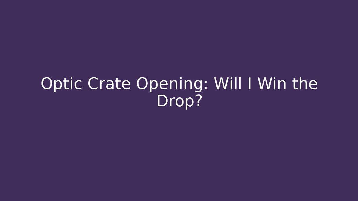 Optic Crate Opening: Will I Win the Drop? - Critter Realm