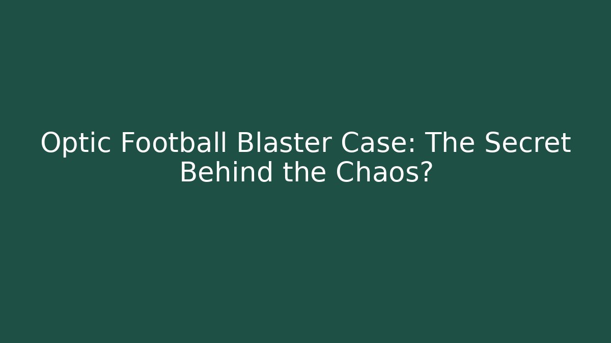 Optic Football Blaster Case: The Secret Behind the Chaos?