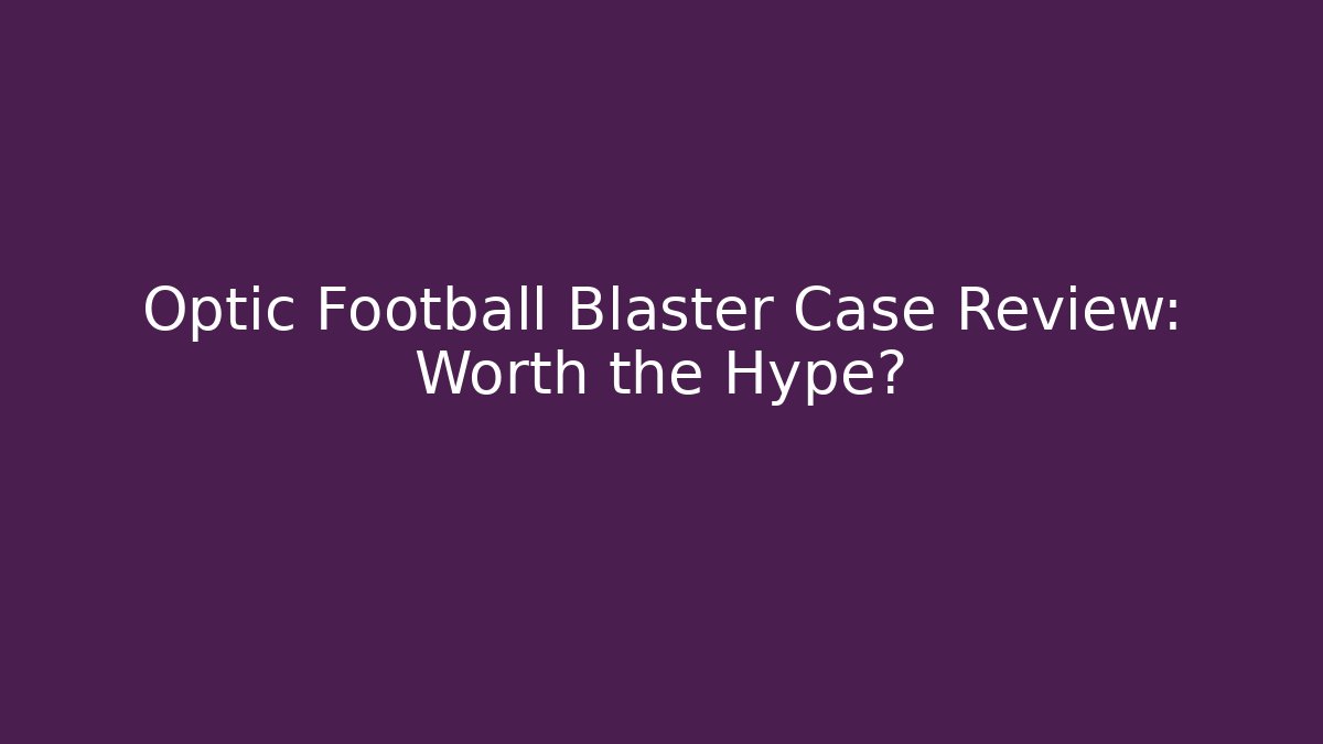 Optic Football Blaster Case Review: Worth the Hype?